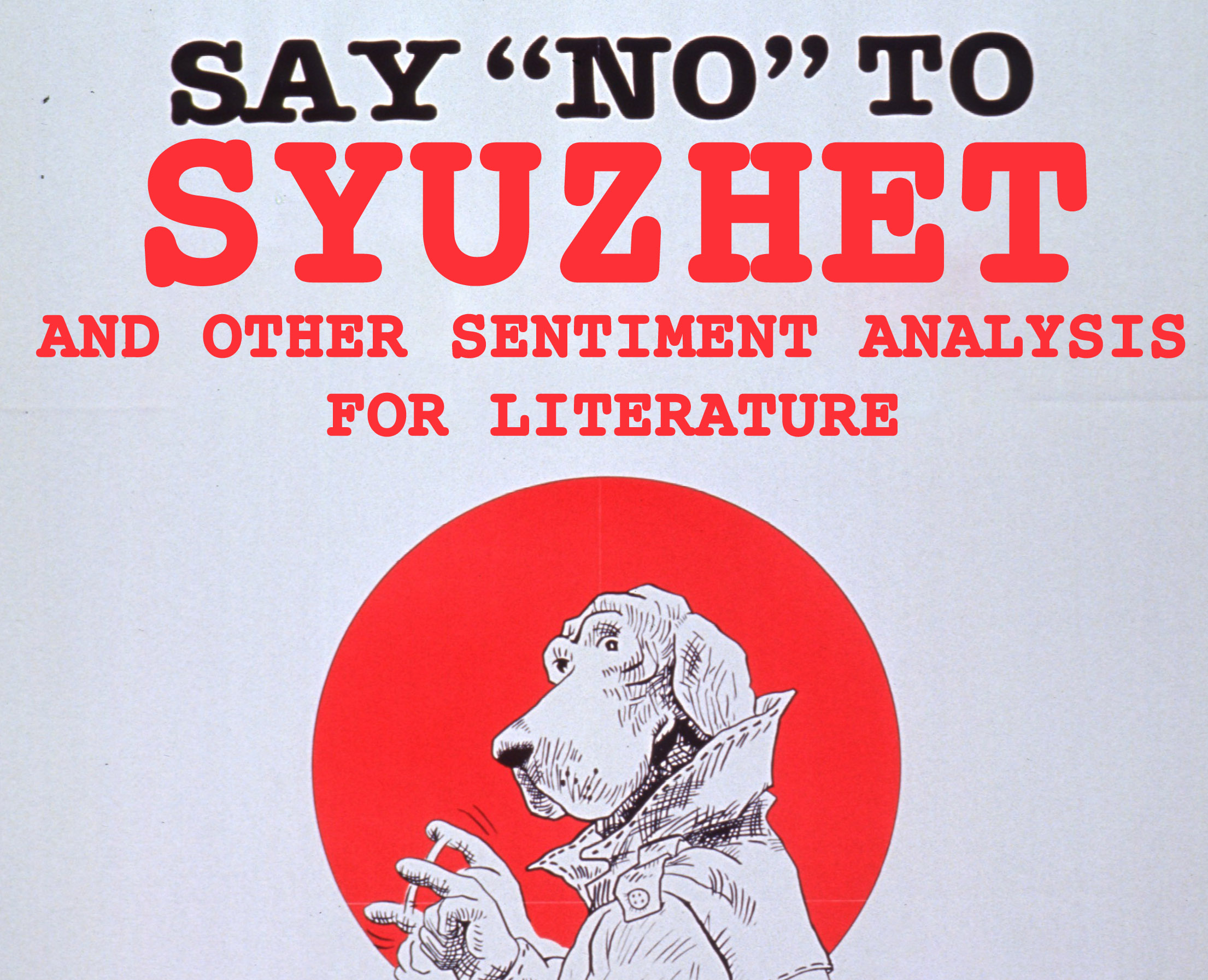McGruff the crime dog in a 90's poster with the text 'Say No to Syuzhet and other sentiment analysis for literature'